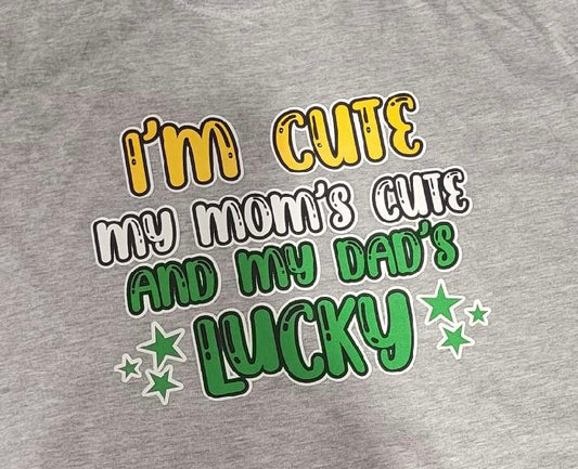 I'm Cute My Mom's Cute and My Dad's Lucky T-Shirt